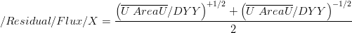 /Residual/Flux/X = \frac{\left( \overline{U\;AreaU} / DYY \right)^{+1/2} + \left( \overline{U\;AreaU} / DYY \right)^{-1/2}}{2}