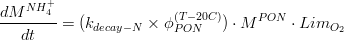 \frac{dM^{NH_{4}^{+}}}{dt}= (k_{decay-N} \times \phi_{PON}^{(T-20C)}) \cdot M^{PON} \cdot Lim_{O_{2}}