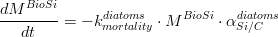 \frac{dM^{BioSi}}{dt}= -k_{mortality}^{diatoms} \cdot  M^{BioSi} \cdot \alpha_{Si/C}^{diatoms}