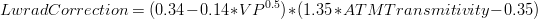 LwradCorrection =   (0.34 - 0.14 * VP ^{0.5}) * (1.35 * ATMTransmitivity  - 0.35)