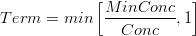 Term=min\left [\frac{MinConc}{Conc} , 1 \right ]