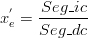  x_e^'  = {{Seg\_ic} \over {Seg\_dc}} 