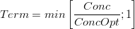 Term = min\left [\frac{Conc}{ConcOpt} ;1 \right ]