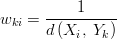  w_{ki} = \frac{1}{d\left(X_i,\;Y_k\right)} 
