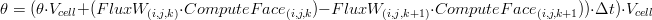 \theta=(\theta\cdot V_{cell}+(FluxW_{(i,j,k)}\cdot  ComputeFace_{(i,j,k})-FluxW_{(i,j,k+1)}\cdot  ComputeFace_{(i,j,k+1}))\cdot \Delta t)\cdot V_{cell}