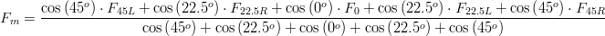 F_m=\frac{\cos\left(45^o\right)\cdot F_{45L}+\cos\left(22.5^o\right)\cdot F_{22.5R}+\cos\left(0^o\right)\cdot F_{0}+\cos\left(22.5^o\right)\cdot F_{22.5L}+\cos\left(45^o\right)\cdot F_{45R}}{\cos\left(45^o\right)+\cos\left(22.5^o\right)+\cos\left(0^o\right)+\cos\left(22.5^o\right)+\cos\left(45^o\right)}