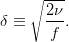 \delta\equiv\sqrt{\frac{2 \nu}{f}}.