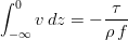 \int_{-\infty}^{0}v\,dz=-\frac{\tau}{\rho\,f}