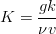 K = \frac{g k}{\nu v}