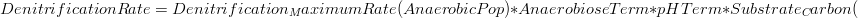 DenitrificationRate = Denitrification_MaximumRate(AnaerobicPop) * AnaerobioseTerm * pHTerm * Substrate_Carbon(
