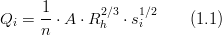 Q_i=\frac{1}{n}\cdot A\cdot R_{h}^{2/3}\cdot s_i^{1/2}\,\,\,\,\,\,\,\,\,\,\,\,(1.1)