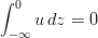 \int_{-\infty}^{0}u\,dz=0