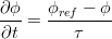  \frac{\partial \phi}{\partial t} =  \frac{ \phi_{ref} - \phi}{\tau}