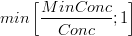 min\left [\frac{MinConc}{Conc} ;1 \right ]
