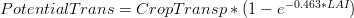 PotentialTrans = CropTransp * (1 - e^{-0.463 * LAI})