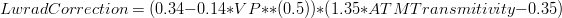 LwradCorrection =   (0.34 - 0.14 * VP **(0.5)) * (1.35 * ATMTransmitivity  - 0.35)