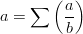 a= \sum \left ( \frac{a}{b} \right )