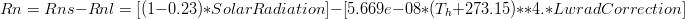Rn = Rns - Rnl = [(1-0.23) * SolarRadiation] - [5.669e-08 * (T_h + 273.15)** 4. * LwradCorrection]