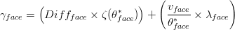 \gamma _{face}=\left (Diff_{face}\times \zeta (\theta _{face}^{*})  \right )+\left (\frac{v_{face}}{\theta _{face}^{*}}\times \lambda _{face}  \right )