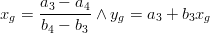  x_g  = {{a_3  - a_4 } \over {b_4  - b_3 }} \wedge y_g  = a_3  + b_3 x_g 