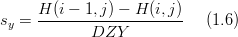 s_{y}=\frac{H(i-1,j)-H(i,j)}{DZY}\,\,\,\,\,\,\,\,(1.6)