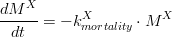 \frac{dM^{X}}{dt}= -k_{mortality}^{X} \cdot  M^{X}
