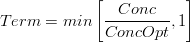 Term = min\left [\frac{Conc}{ConcOpt} , 1 \right ]