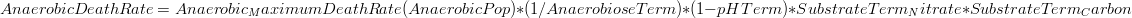 AnaerobicDeathRate = Anaerobic_MaximumDeathRate(AnaerobicPop) * (1 /AnaerobioseTerm) * (1 - pHTerm) * SubstrateTerm_Nitrate * SubstrateTerm_Carbon