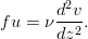 fu=\nu \frac{d^2v}{d z^2}.