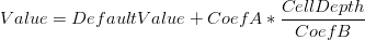 Value = DefaultValue + CoefA * \frac{CellDepth} {CoefB}