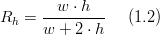 R_{h}=\frac{w\cdot h}{w+2\cdot h}\,\,\,\,\,\,\,\,(1.2)