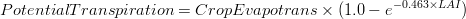 PotentialTranspiration=CropEvapotrans \times (1.0-e^{-0.463 \times LAI})