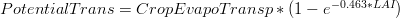 PotentialTrans = CropEvapoTransp * (1 - e^{-0.463 * LAI})