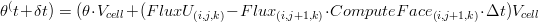\theta^(t+\delta t)=(\theta\cdot V_{cell}+(FluxU_{(i,j,k)}-Flux_{(i,j+1,k)}\cdot  ComputeFace_{(i,j+1,k)}\cdot \Delta t) V_{cell}