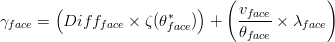 \gamma _{face}=\left (Diff_{face}\times \zeta (\theta _{face}^{*})  \right )+\left (\frac{v_{face}}{\theta _{face}}\times \lambda _{face}  \right )