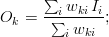 O_k = \frac{ \sum_i w_{ki} \, I_i }{\sum_i w_{ki}}; 