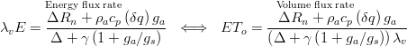  \overset{\text{Energy flux rate}}{\lambda_v E=\frac{\Delta R_n   +   \rho_a c_p  \left(  \delta q  \right) g_a }{\Delta  + \gamma \left (    1 + g_a / g_s    \right)}}~ \iff ~  \overset{\text{Volume flux rate}}{ET_o=\frac{\Delta R_n   +   \rho_a c_p  \left(  \delta q  \right) g_a } { \left(   \Delta  + \gamma \left (    1 + g_a / g_s    \right)    \right) \lambda_v }}
